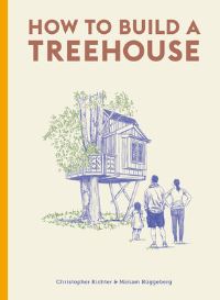 Book Cover for How to Build a Treehouse by Christopher Richter