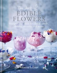 Book Cover for The Art of Natural Edible Flowers by Rebecca Sullivan
