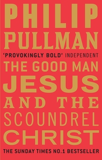 Book Cover for The Good Man Jesus and the Scoundrel Christ by Philip Pullman