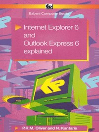 Book Cover for Internet Explorer 6 and Outlook Express 6 Explained by Phil Oliver, Noel Kantaris