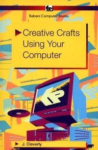 Book Cover for Creative Crafts Using Your Computer by J Cleverly