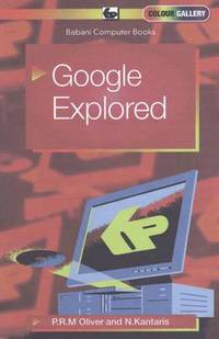 Book Cover for Google Explored by Phil Oliver, Noel Kantaris