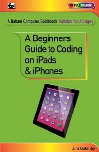 Book Cover for A Beginner's Guide to Coding on Ipads & Iphones by James Gatenby