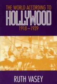Book Cover for The World According to Hollywood, 1918-1939 by Ruth Vasey