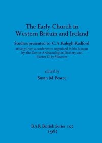 Book Cover for The Early Church in Western Britain and Ireland by Susan M Pearce, Courtenay Arthur Ralegh Radford, Devon Archaeological Society, Royal Albert Memorial Museum