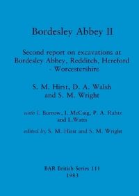 Book Cover for Bordesley Abbey II by S M Hirst, D A Walsh, S M Wright