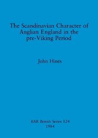 Book Cover for The Scandinavian Character of Anglian England in the Pre-Viking Period by John Hines