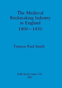 Book Cover for The Medieval Brickmaking Industry in England, 1400-1450 by Terence Paul Smith