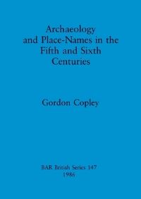 Book Cover for Archaeology and Place-Names in the Fifth and Sixth Centuries by Gordon J Copley