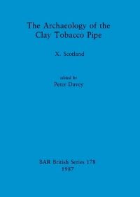 Book Cover for The Archaeology of the Clay Tobacco Pipe by Peter J Davey