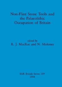 Book Cover for Non-Flint Stone Tools and the Palaeolithic Occupation of Britain by R J MacRae, N Moloney