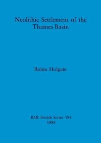 Book Cover for Neolithic Settlement of the Thames Basin by Robin Holgate
