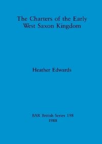 Book Cover for The Charters of the Early West Saxon Kingdom by Heather Edwards