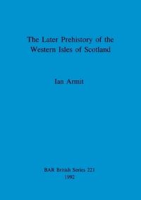 Book Cover for The Later Prehistory of the Western Isles of Scotland by Ian Armit