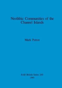 Book Cover for Neolithic Communities of the Channel Islands by Mark Patton