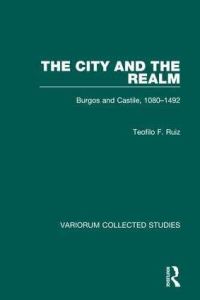 Book Cover for The City and the Realm by Teofilo F Ruiz