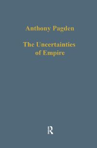 Book Cover for The Uncertainties of Empire by A R Pagden