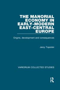 Book Cover for The Manorial Economy in Early-Modern East-Central Europe by Jerzy Topolski