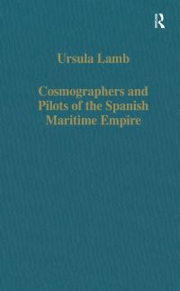 Book Cover for Cosmographers and Pilots of the Spanish Maritime Empire by Ursula Lamb