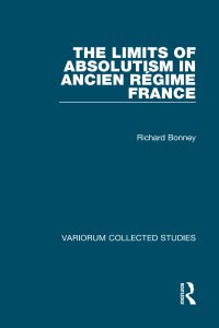 Book Cover for The Limits of Absolutism in Ancien Regime France by Richard Bonney