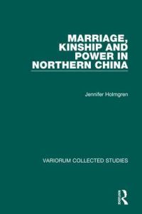 Book Cover for Marriage, Kinship, and Power in Northern China by Jennifer Holmgren