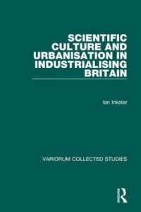 Book Cover for Scientific Culture and Urbanisation in Industrialising Britain by Ian Inkster