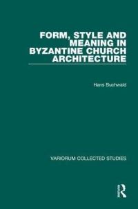 Book Cover for Form, Style and Meaning in Byzantine Church Architecture by Hans H Buchwald