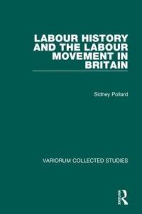 Book Cover for Labour History and the Labour Movement in Britain by Sidney Pollard