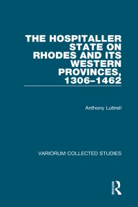 Book Cover for The Hospitaller State on Rhodes and Its Western Provinces 1306-1462 by Anthony Luttrell
