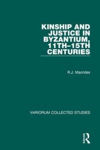 Book Cover for Kinship and Justice in Byzantium, 11Th-15Th Centuries by R J Macrides