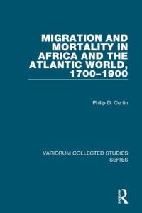 Book Cover for Migration and Mortality in Africa and the Atlantic World, 1700-1900 by Philip D Curtin