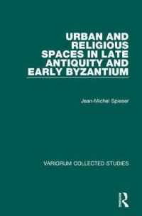 Book Cover for Urban and Religious Spaces in Late Antiquity and Early Byzantium by JeanMichel Spieser