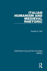 Book Cover for Italian Humanism and Medieval Rhetoric by Ronald G Witt
