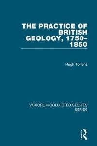 Book Cover for The Practice of British Geology, 1750-1850 by H S Torrens