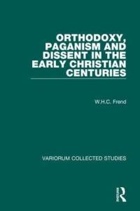 Book Cover for Orthodoxy, Paganism and Dissent in the Early Christian Centuries by W H C Frend