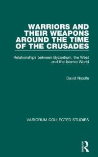 Book Cover for Warriors and Their Weapons Around the Time of the Crusades by David Nicolle