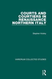Book Cover for Courts and Courtiers in Renaissance Northern Italy by Stephen Kolsky