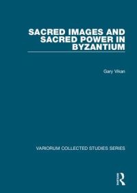 Book Cover for Sacred Images and Sacred Power in Byzantium by Gary Vikan