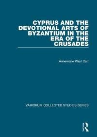 Book Cover for Cyprus and the Devotional Arts of Byzantium in the Era of the Crusades by Annemarie Weyl Carr
