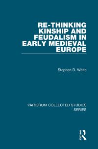 Book Cover for Re-Thinking Kinship and Feudalism in Early Medieval Europe by 