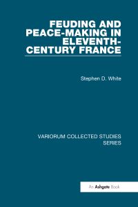 Book Cover for Feuding and Peace-Making in Eleventh-Century France by Stephen D White