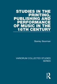 Book Cover for Studies in the Printing, Publishing and Performance of Music in the 16th Century by S C Boorman