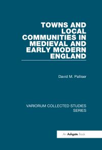 Book Cover for Towns and Local Communities in Medieval and Early Modern England by D M Palliser