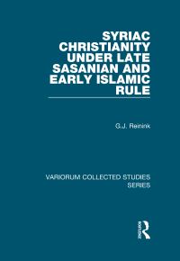 Book Cover for Syriac Christianity Under Late Sasanian and Early Islamic Rule by G J Reinink