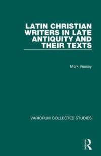 Book Cover for Latin Christian Writers in Late Antiquity and Their Texts by Mark Vessey