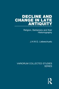 Book Cover for Decline and Change in Late Antiquity by J H W G Liebeschuetz