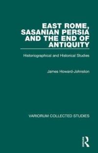 Book Cover for East Rome, Sasanian Persia and the End of Antiquity by J D HowardJohnston