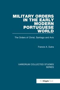 Book Cover for Military Orders in the Early Modern Portuguese World by Francis A Dutra