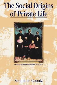 Book Cover for The Social Origins of Private Life by Stephanie Coontz
