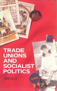 Book Cover for Trade Unions and Socialist Politics by John Kelly
